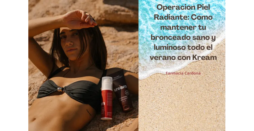 Operación Piel Radiante con Kream: Cómo mantener tu bronceado sano y luminoso todo el verano